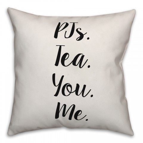 PJs. Tea. You. Me. Pillow