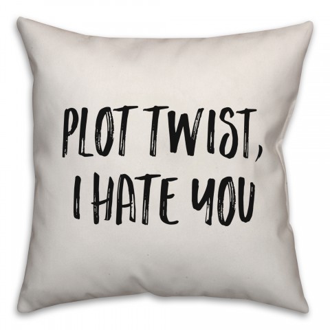 Plot Twist, I Hate You Pillow