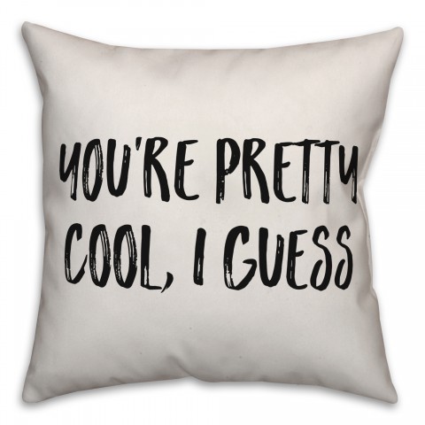 You're Pretty Cool, I Guess Pillow