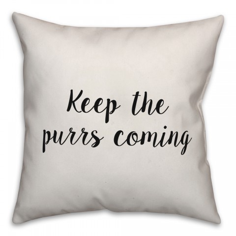 Keep The Purrs Coming Pillow Cover