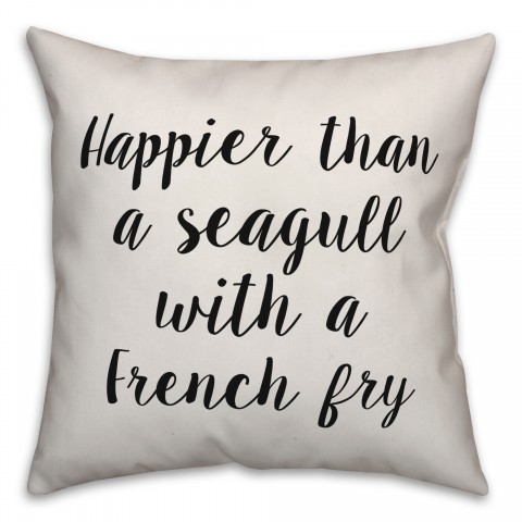 Happier Than A Seagull With A French Fry Pillow