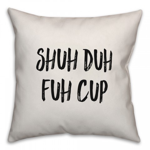 Shuh Duh Fuh Cup Pillow