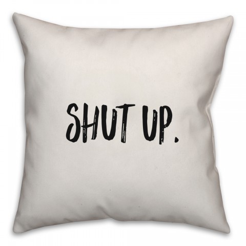 Shut Up. Pillow