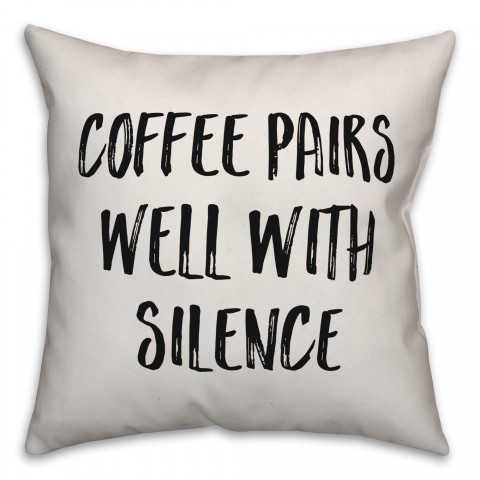 Coffee Pairs Well With Silence Pillow