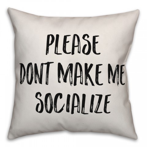 Please Don't Make Me Socialize Pillow