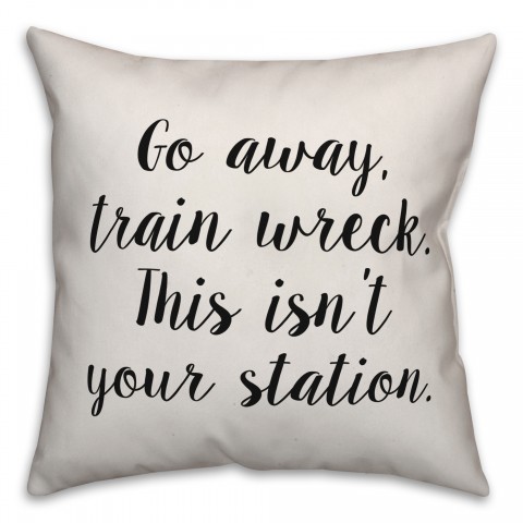 Go Away Train Wreck Pillow Cover
