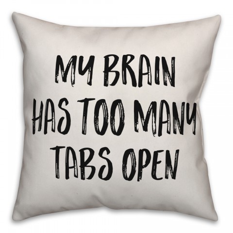 My Brain Has Too Many Tabs Open Pillow
