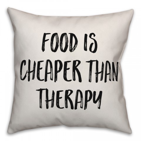 Food Is Cheaper Than Therapy Pillow