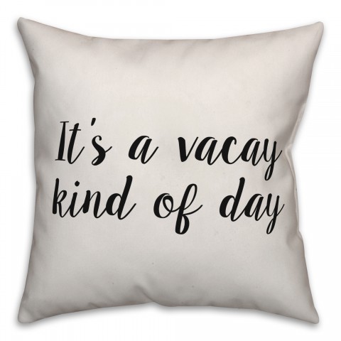 It's A Vacay Kind Of Day Pillow Cover
