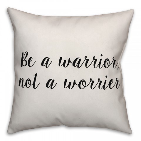 Be A Warrior, Not A Worrier Pillow