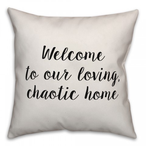 Welcome To Our Loving Chaotic Home Pillow