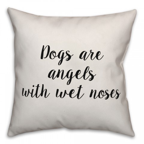 Dogs Are Angels With Wet Noses Pillow