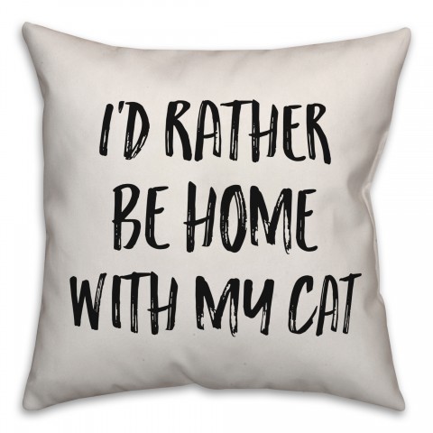 I'd Rather Be Home With My Cat Pillow