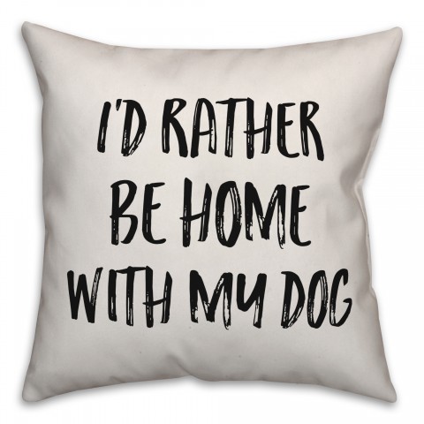 I'd Rather Be Home With My Dog Pillow
