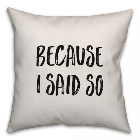 Because I Said So Pillow