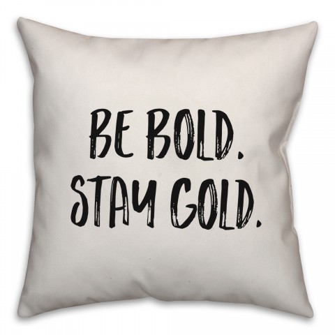 Be Bold. Stay Gold. Pillow