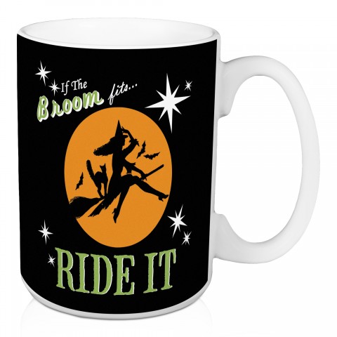 If the Broom Fits Ride It 15 oz Mug