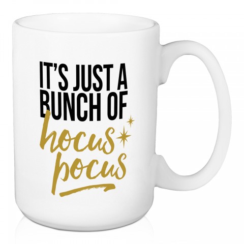 It's Just A Bunch of Hocus Pocus 15 oz Mug