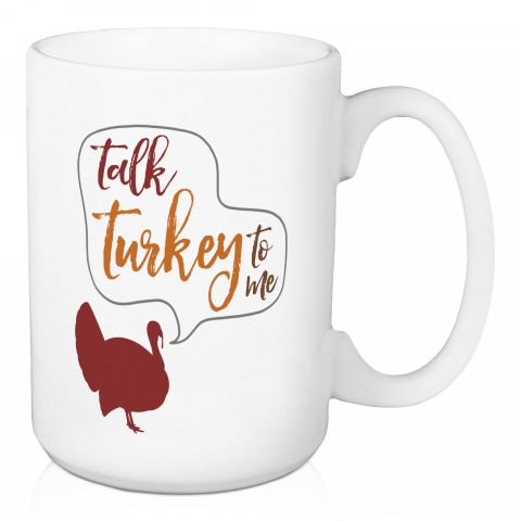 Talk Turkey To Me 15 oz Mug