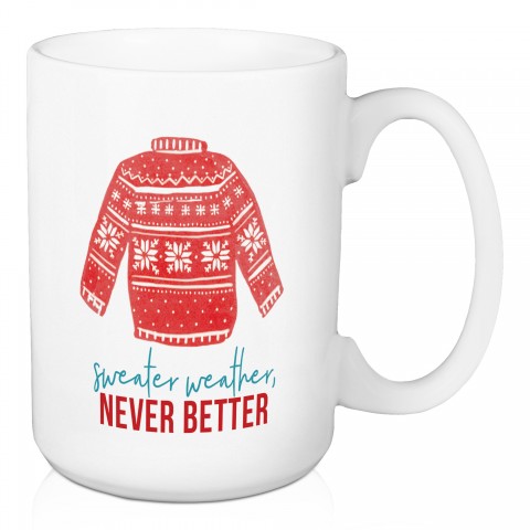 Sweater Weather Never Better 15 oz Mug
