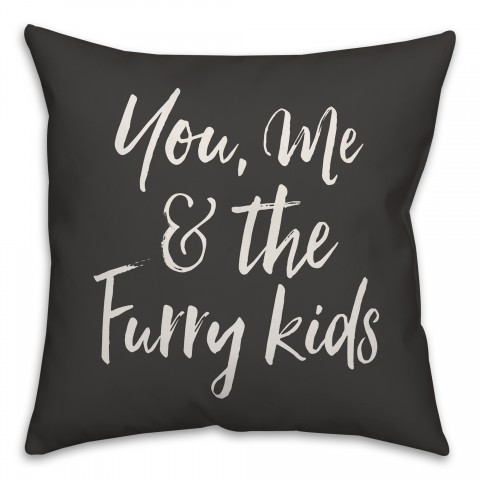 You Me and the Furry Kids 18x18 Spun Poly Pillow