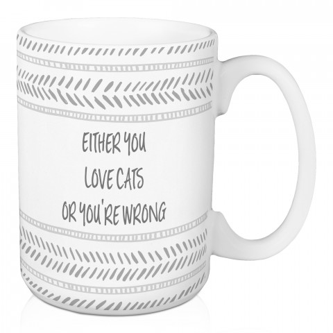 Either You Love Cats or You're Wrong 15 oz Mug