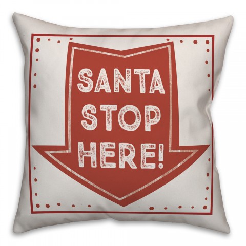 Santa Stop Here 18x18 Indoor / Outdoor Pillow