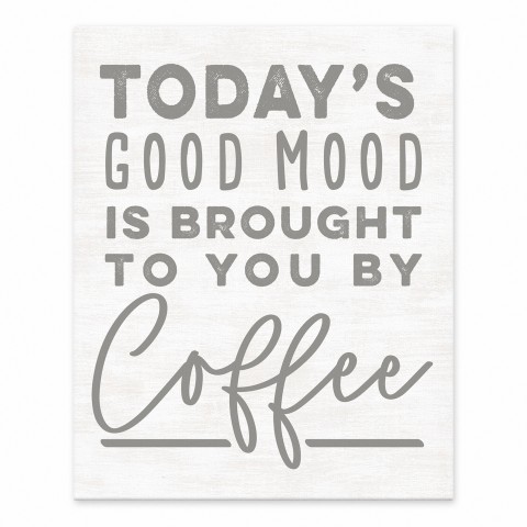Today's Good Mood is Brought to you by Coffee 8x10 Tabletop Canvas