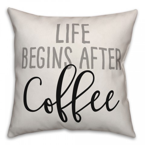 Life Begins After Coffee 18x18 Spun Poly Pillow