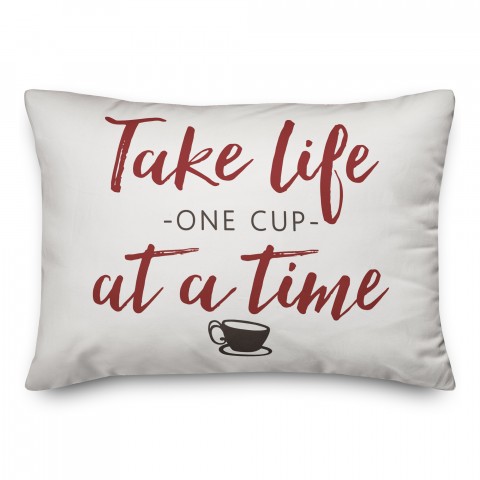 Take Life One Cup at a Time 14x20 Spun Poly Pillow