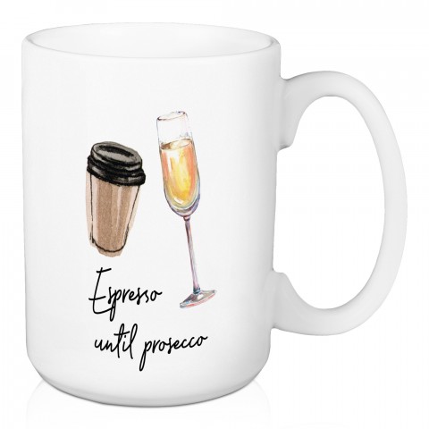 Espresso Until Prosecco 15 oz Mug