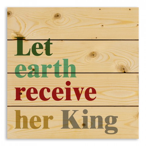 Let Earth Receive Her King 14x14 Pallet Wood Art