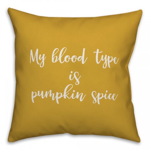My Blood Type Is Pumpkin Spice in Mustard 18x18 Spun Poly Pillow
