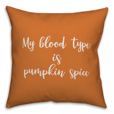 My Blood Type Is Pumpkin Spice in Orange 18x18 Spun Poly Pillow