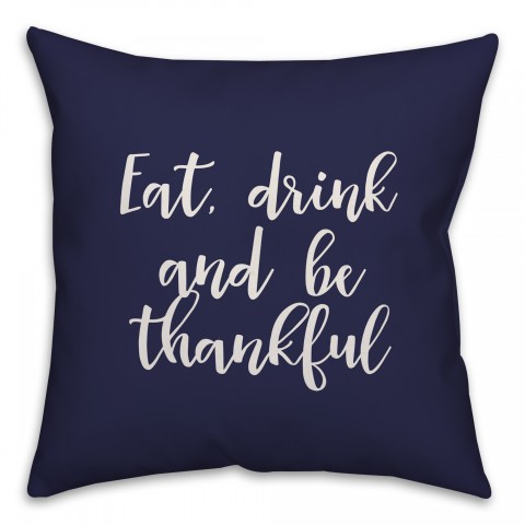 Eat, Drink, And Be Thankful in Navy 18x18 Spun Poly Pillow