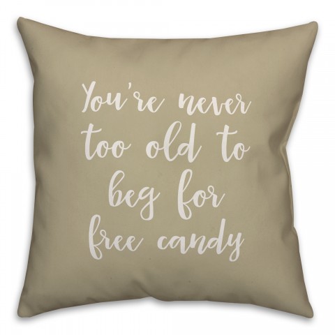 You're Never Too Old For Free Candy in Beige 18x18 Spun Poly Pillow