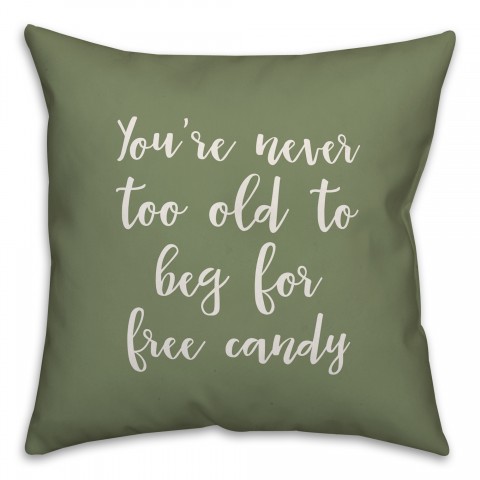 You're Never Too Old For Free Candy in Green 18x18 Spun Poly Pillow