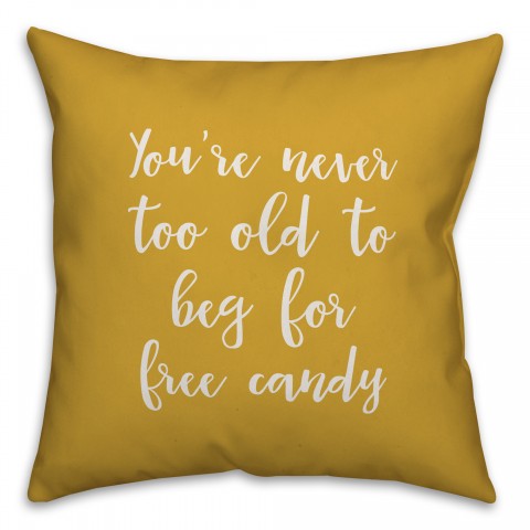 You're Never Too Old For Free Candy in Mustard 18x18 Spun Poly Pillow