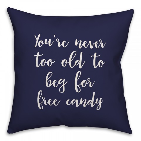 You're Never Too Old For Free Candy in Navy 18x18 Spun Poly Pillow