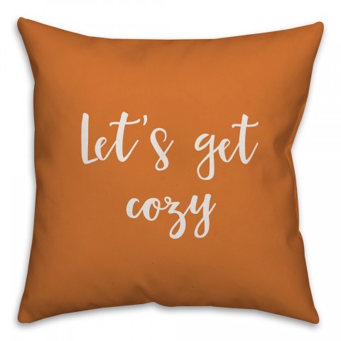 Let's Get Cozy in Orange 18x18 Spun Poly Pillow