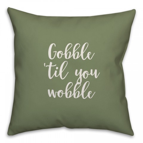 Gobble 'Til You Wobble in Green 18x18 Spun Poly Pillow