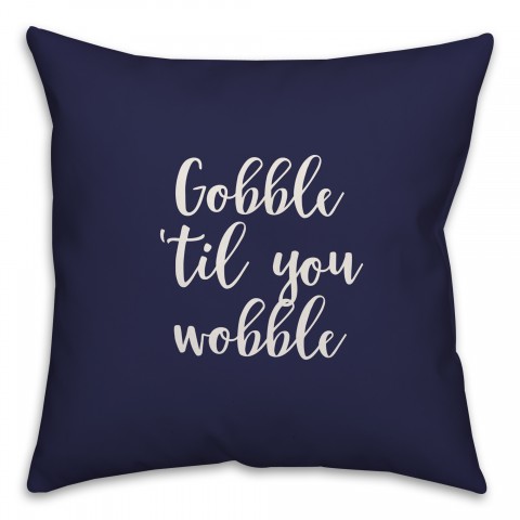 Gobble 'Til You Wobble in Navy 18x18 Spun Poly Pillow