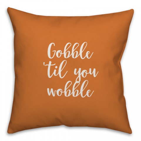 Gobble 'Til You Wobble in Orange 18x18 Spun Poly Pillow