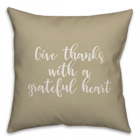 Give Thanks With A Grateful Heart in Beige 18x18 Spun Poly Pillow