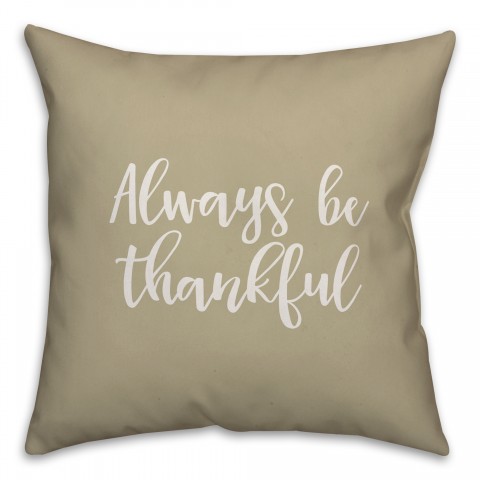 Always Be Thankful in Beige 18x18 Spun Poly Pillow