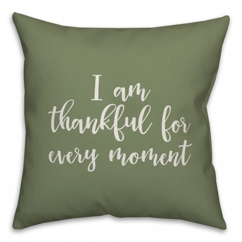 I Am Thankful For Every Moment in Green 18x18 Spun Poly Pillow