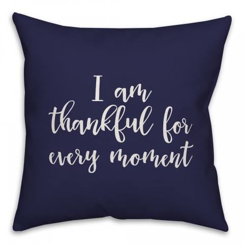I Am Thankful For Every Moment in Navy 18x18 Spun Poly Pillow