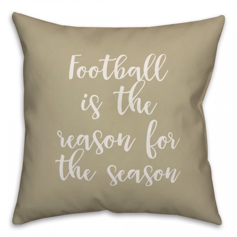 Football Is The Reason For The Season in Beige 18x18 Spun Poly Pillow