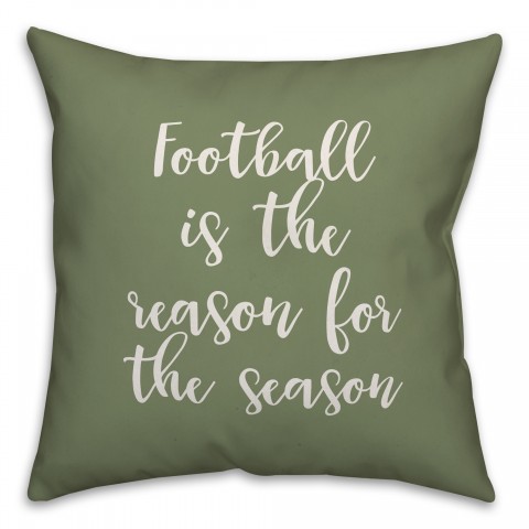 Football Is The Reason For The Season in Green 18x18 Spun Poly Pillow
