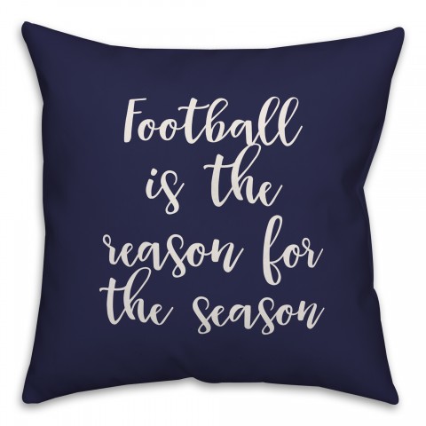 Football Is The Reason For The Season in Navy 18x18 Spun Poly Pillow